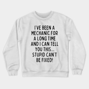 Stupid can't be fixed! Crewneck Sweatshirt